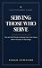 Serving Those Who Serve: Th...