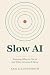 Slow AI by Sam Illingworth