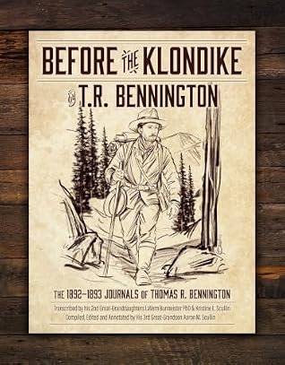 BEFORE THE KLONDIKE by Thomas R. Bennington BEFORE THE KLONDIKE by Thomas R. Bennington