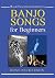 Banjo Songs for Beginners