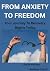 FROM ANXIETY TO FREEDOM by Gloria Williams