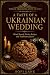 A Taste of a Ukrainian Wedd...