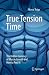 True Tension Time: The Hidd...
