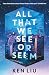 All That We See or Seem