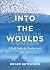 Into the Woulds: A Field Gu...