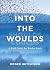Into the Woulds: A Field Gu...