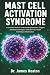 Mast Cell Activation Syndro...