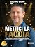 Mettici La Faccia: Come Pas...