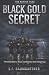 Black Gold Secret by S F Baumgartner Black Gold Secret by S F Baumgartner