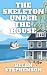 The Skeleton Under the Hous...