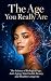 The Age You Really Are: The...