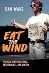 Eat the Wind by Dan Wake