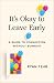 It's Okay to Leave Early: A...