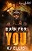 Burn for You by K.J. Ellis