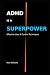 ADHD is a Superpower: Effec...