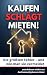 Kaufen schlägt Mieten!: Die...