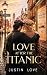 Love After The Titanic by Justin  Love