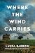 Where the Wind Carries by Laura Barrow Where the Wind Carries by Laura Barrow
