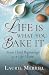 Life Is What You Bake It: From Hard Beginnings to a Life I Love