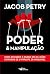 Poder E Manipulação: Como Entender O Mundo Em 20 Lições Extraídas De O Príncipe, De Maquiavel