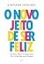 O Novo Jeito De Ser Feliz: ...