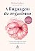 A Linguagem Do Organismo: O...