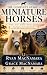 The Complete Guide to Miniature Horses by Ryan MacNamara