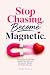 Stop Chasing. Become Magnet...