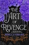 The Art of Revenge by Rebecca Kinkade The Art of Revenge by Rebecca Kinkade