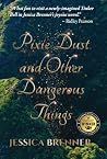 Pixie Dust and Other Dangerous Things by Jessica Brenner Pixie Dust and Other Dangerous Things by Jessica Brenner