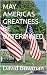 MAY AMERICAS GREATNESS BE D...