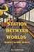 Station Between Worlds: Jou...