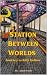 Station Between Worlds: Jou...