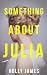 Something About Julia by Holly James Something About Julia by Holly James