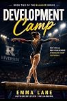 Development Camp: The Balance Series, Book 2 Development Camp: The Balance Series, Book 2