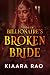 Billionaire's Broken Bride by Kiaara Rao
