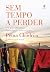 Sem Tempo A Perder: Um Guia...