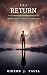 The Return: What Happens to the Soul After Death (The Soul Framework Book 3)