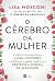 O Cérebro Da Mulher: A Ciên...