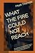 WHAT THE FIRE COULD NOT REA...