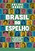 Brasil no espelho: Um guia para entender o Brasil e os brasileiros