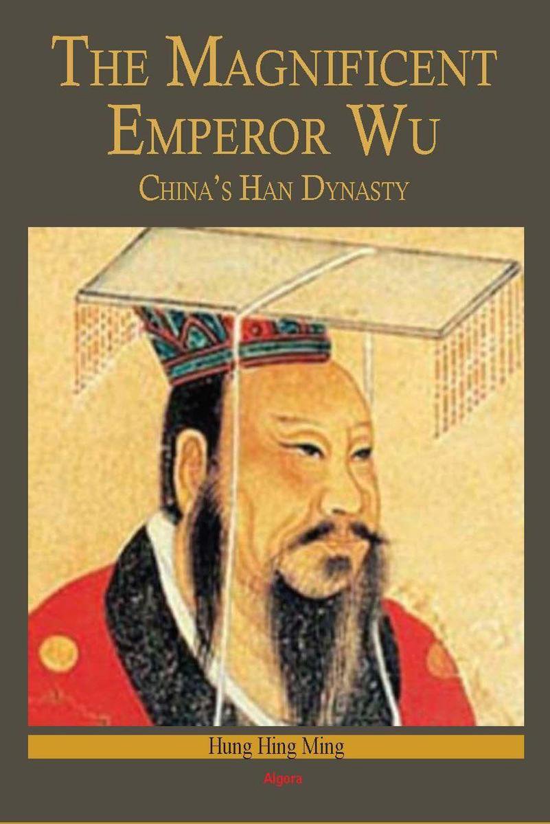 The Magnificent Emperor Wu: China's Han Dynasty
