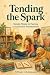Tending the Spark: Simple Steps to Having a Successful Homeschool
