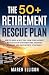 The 50+ Retirement Rescue P...