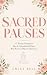 Sacred Pauses: 52 Weekly De...