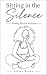 Sitting in the Silence: Fin...