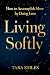 Living Softly: How to Accom...
