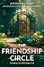 The Friendship Circle: A magical heartwarming story about second chances and friendship for fans of cozy small-town emotional reads in 2026!