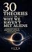 30 Theories of Why We Haven...