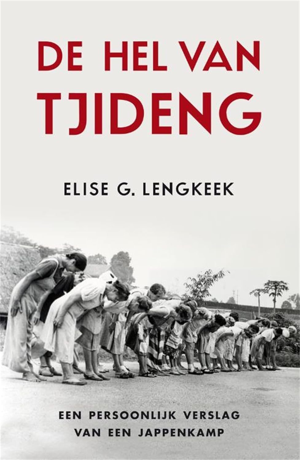 De hel van Tjideng: Een persoonlijk verslag van een Jappenkamp
